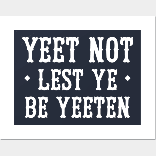 Yeet Not Lest Ye Be Yeeten Posters and Art